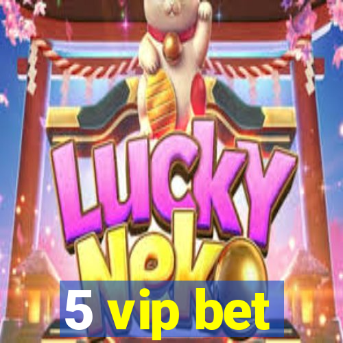 5 vip bet